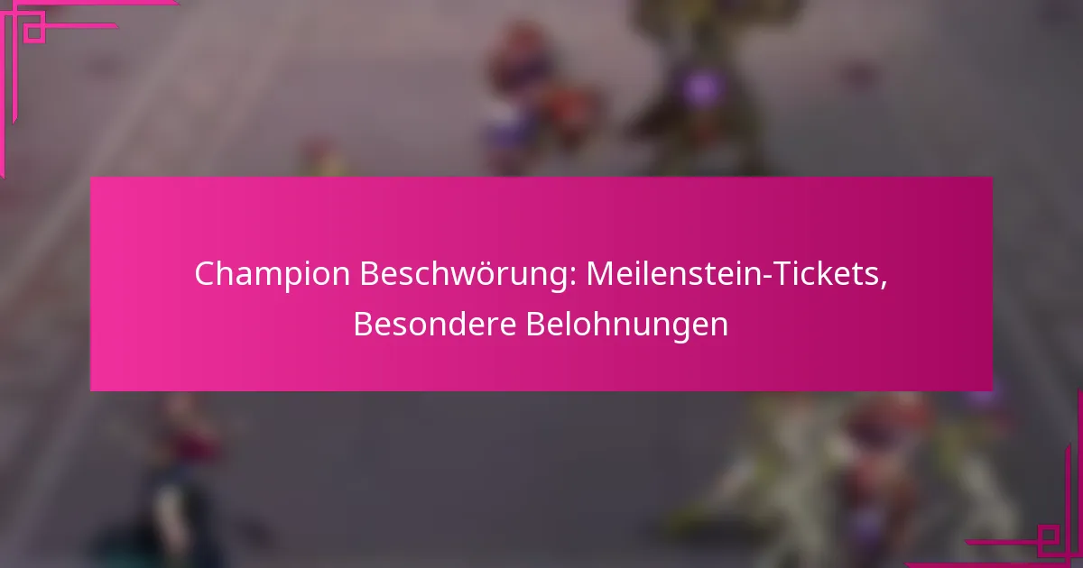 Champion Beschwörung: Meilenstein-Tickets, Besondere Belohnungen
