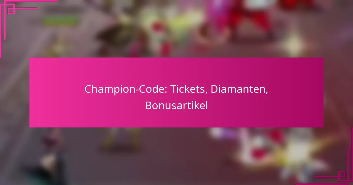 Champion-Code: Tickets, Diamanten, Bonusartikel
