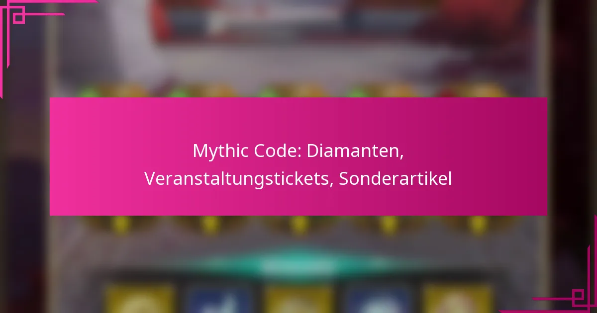 Mythic Code: Diamanten, Veranstaltungstickets, Sonderartikel