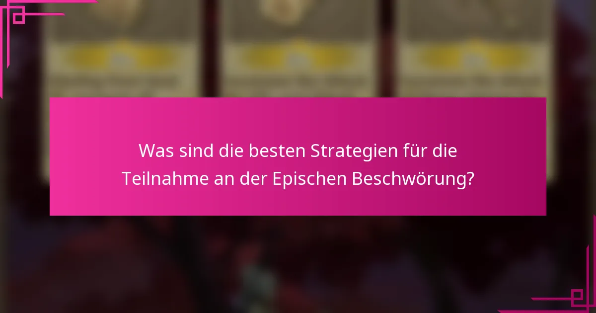 Was sind die besten Strategien für die Teilnahme an der Epischen Beschwörung?