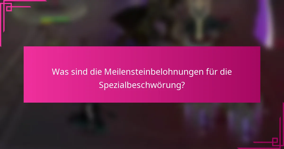 Was sind die Meilensteinbelohnungen für die Spezialbeschwörung?