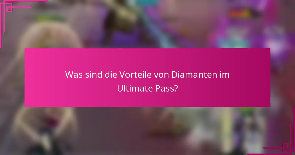 Was sind die Vorteile von Diamanten im Ultimate Pass?