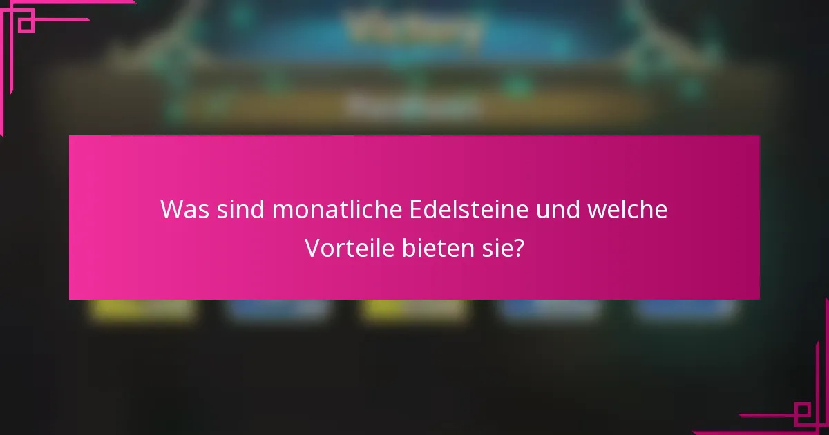 Was sind monatliche Edelsteine und welche Vorteile bieten sie?