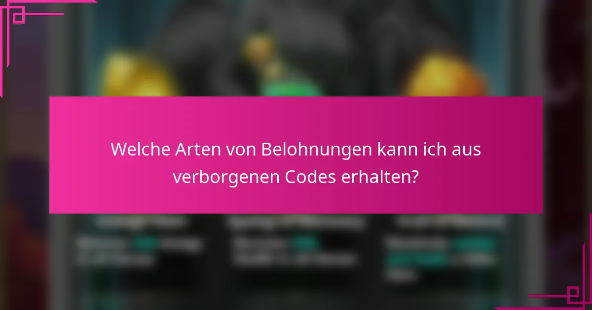 Welche Arten von Belohnungen kann ich aus verborgenen Codes erhalten?