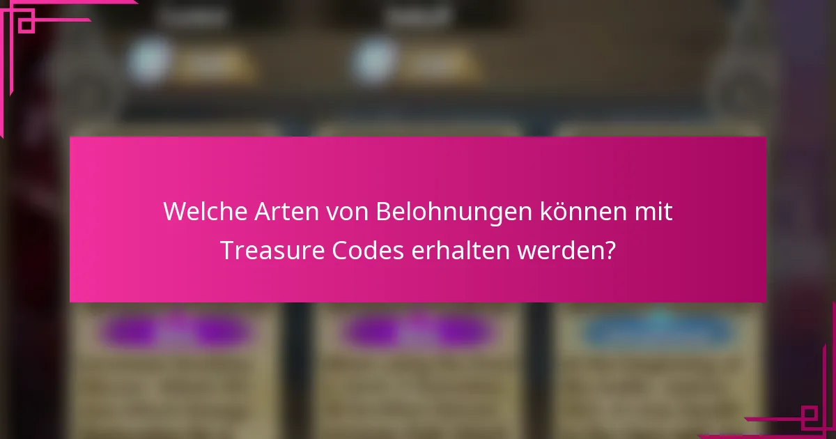 Welche Arten von Belohnungen können mit Treasure Codes erhalten werden?