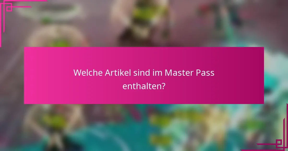 Welche Artikel sind im Master Pass enthalten?