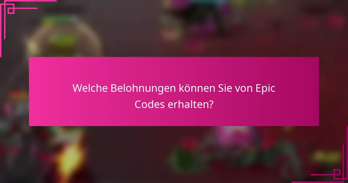 Welche Belohnungen können Sie von Epic Codes erhalten?