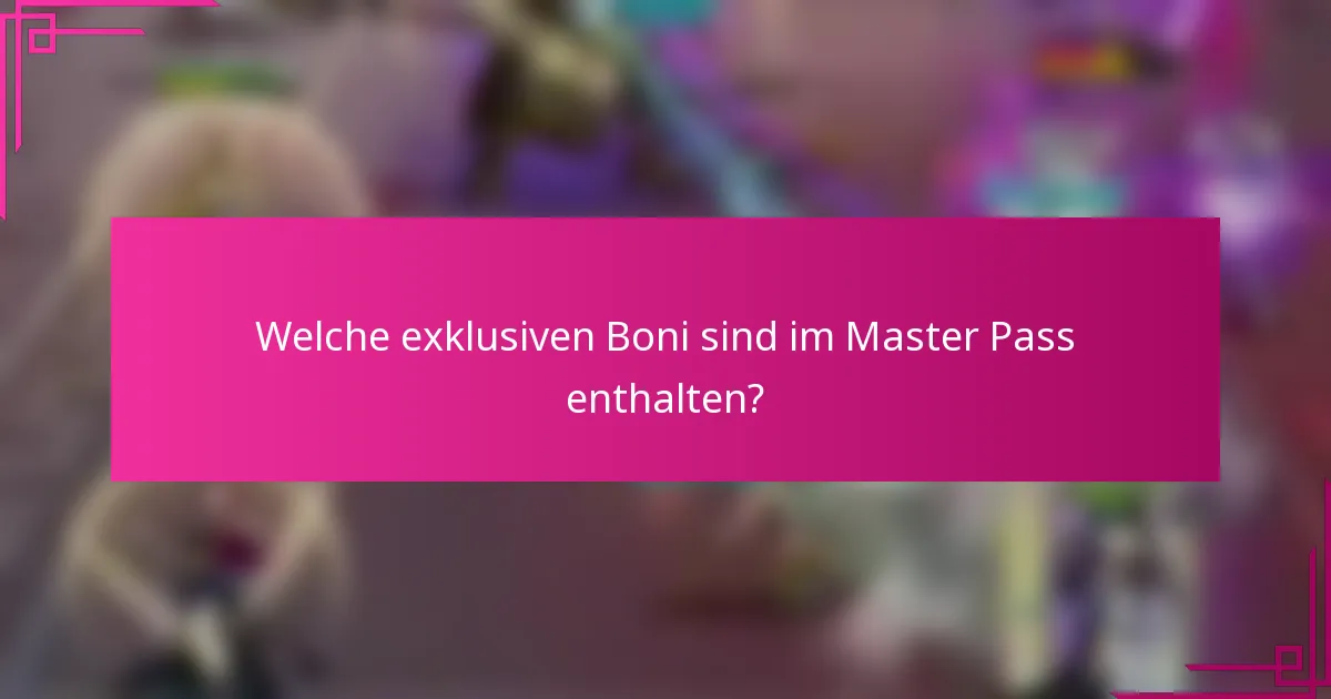 Welche exklusiven Boni sind im Master Pass enthalten?