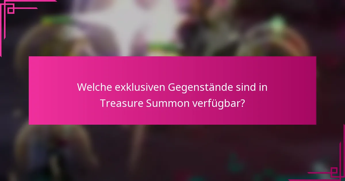 Welche exklusiven Gegenstände sind in Treasure Summon verfügbar?