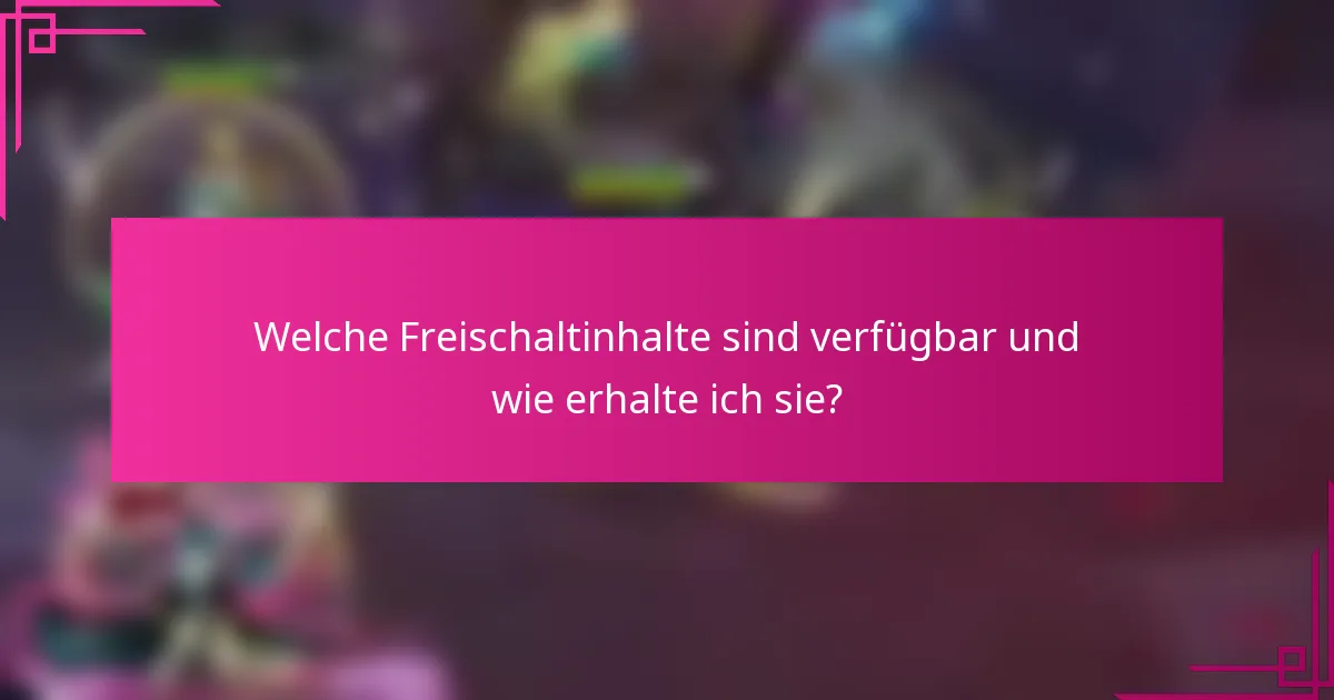 Welche Freischaltinhalte sind verfügbar und wie erhalte ich sie?
