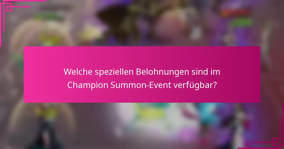 Welche speziellen Belohnungen sind im Champion Summon-Event verfügbar?