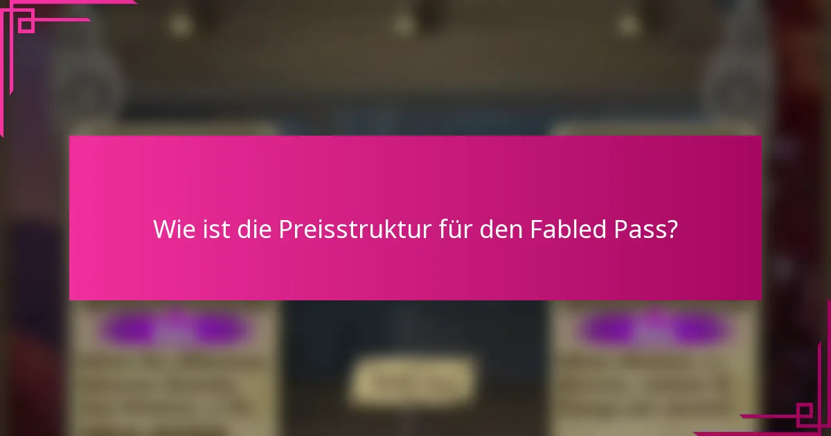 Wie ist die Preisstruktur für den Fabled Pass?