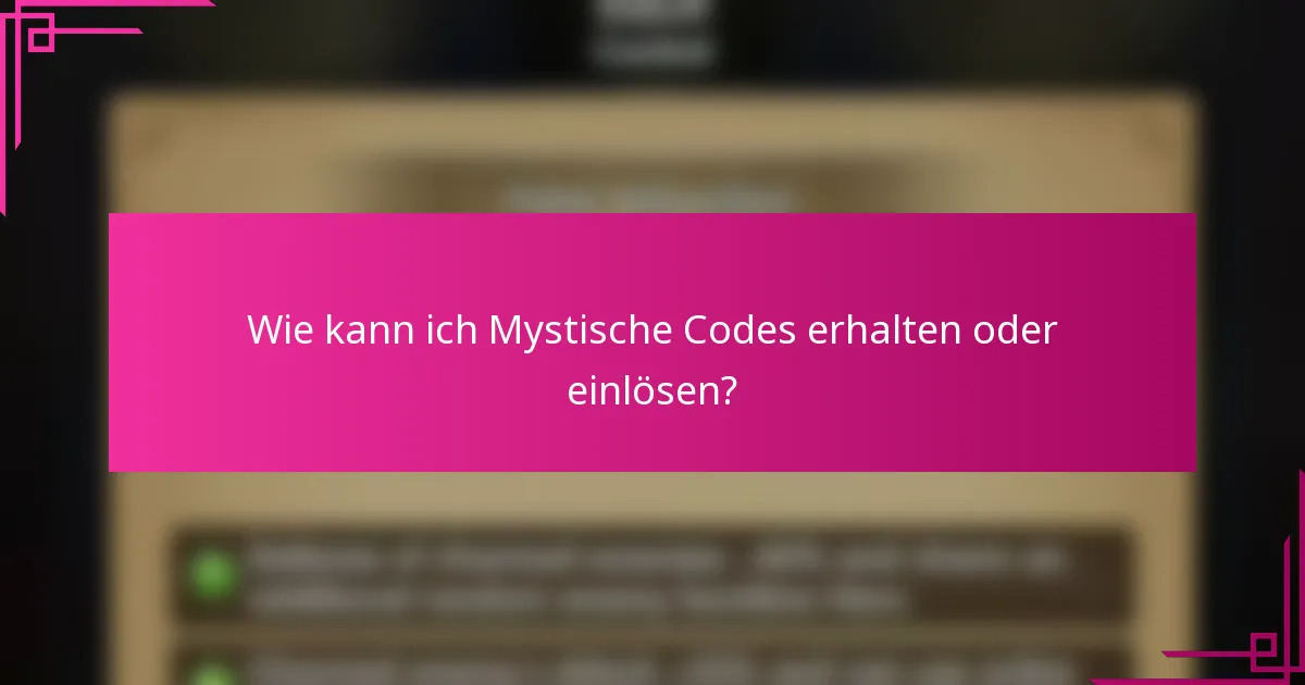 Wie kann ich Mystische Codes erhalten oder einlösen?