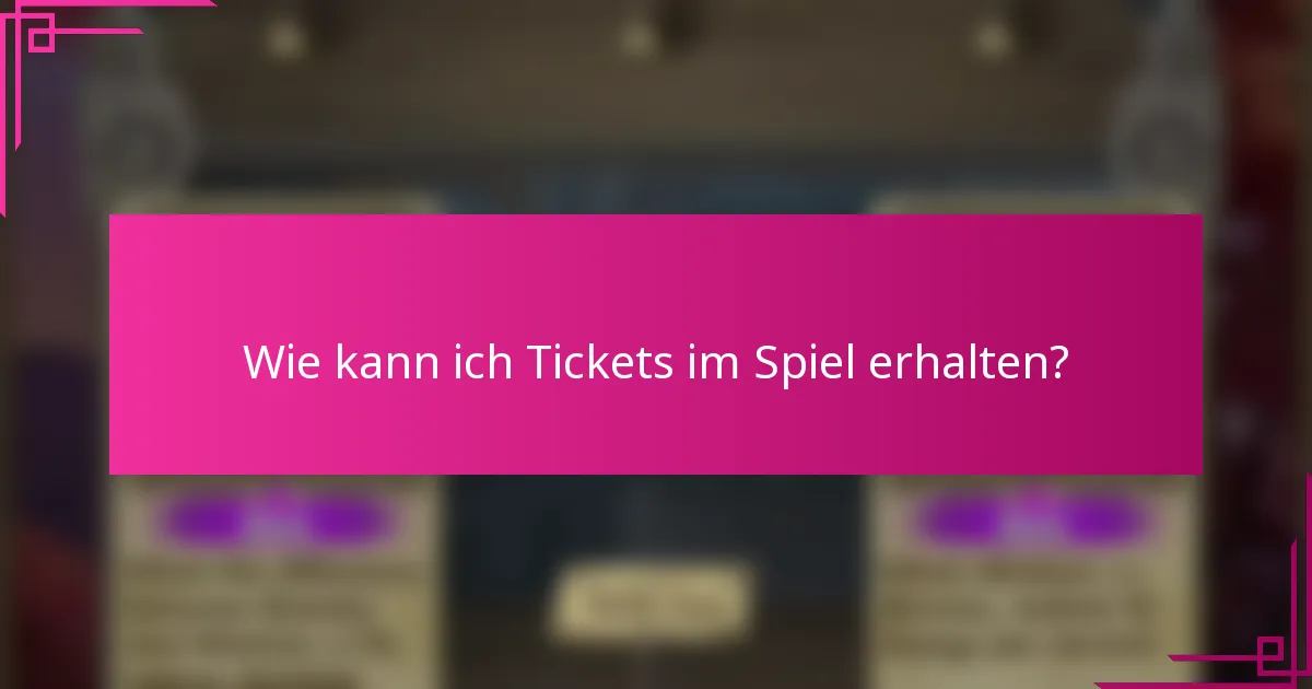 Wie kann ich Tickets im Spiel erhalten?