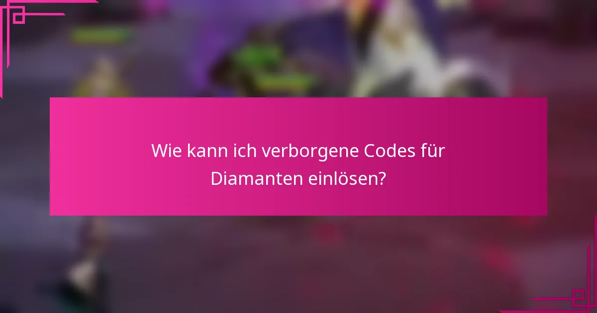 Wie kann ich verborgene Codes für Diamanten einlösen?
