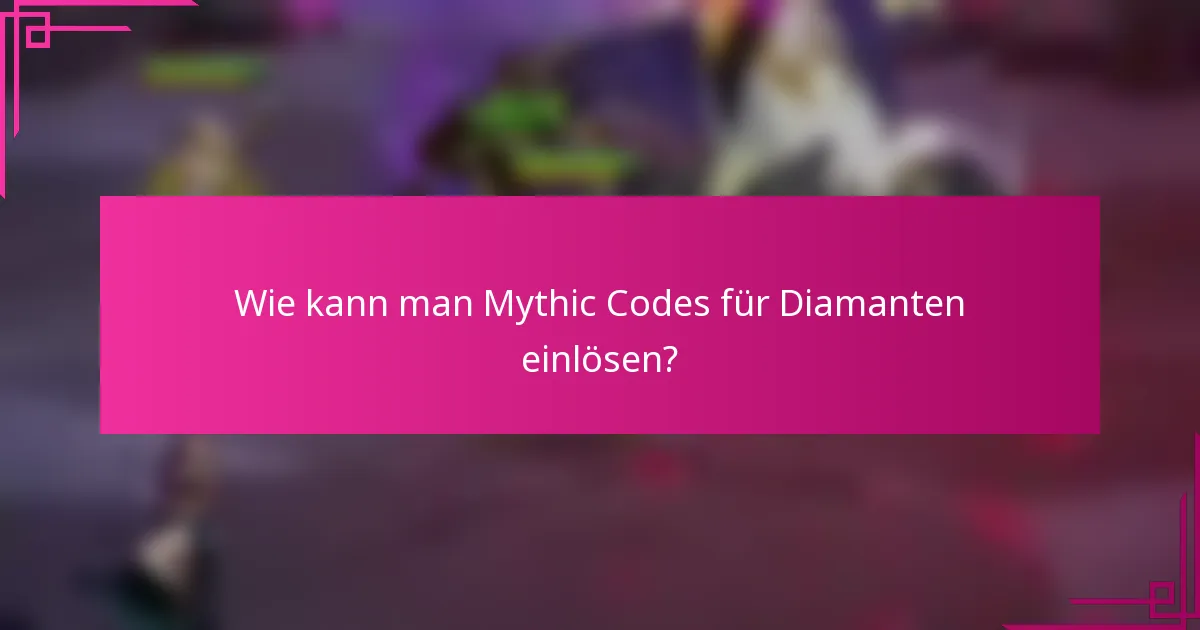 Wie kann man Mythic Codes für Diamanten einlösen?