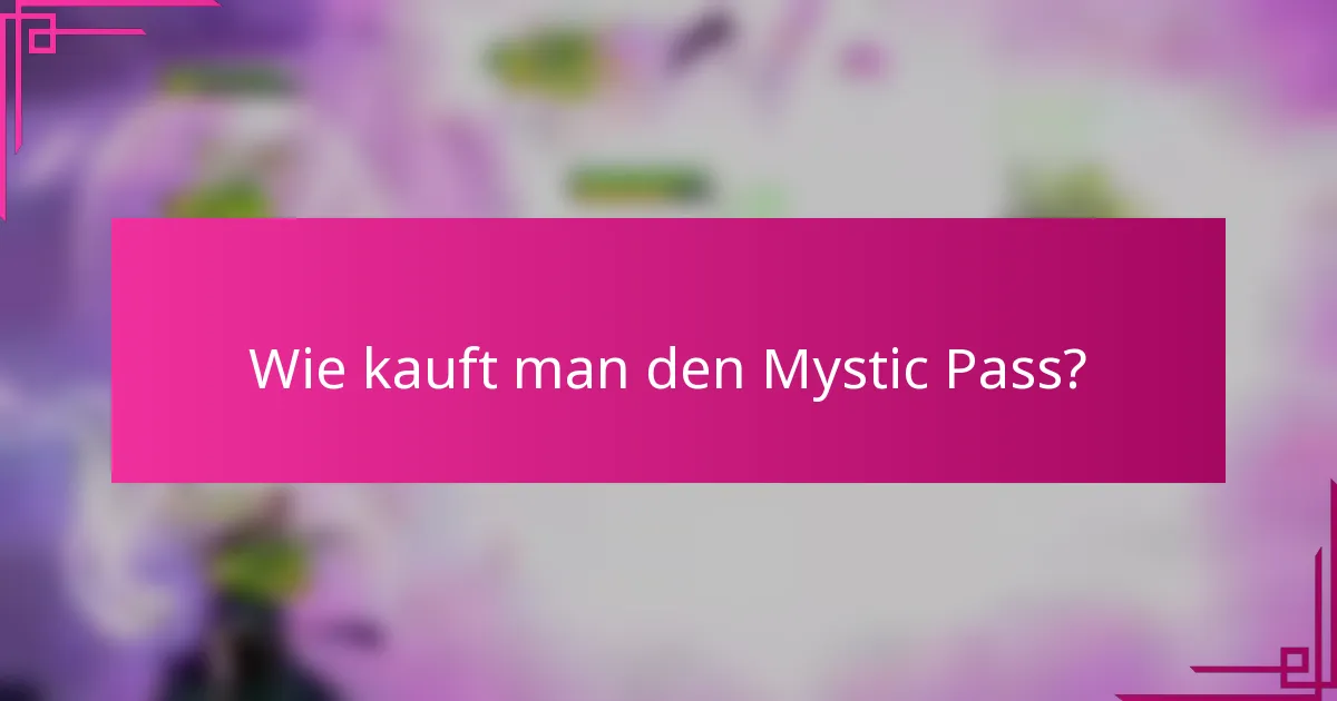 Wie kauft man den Mystic Pass?