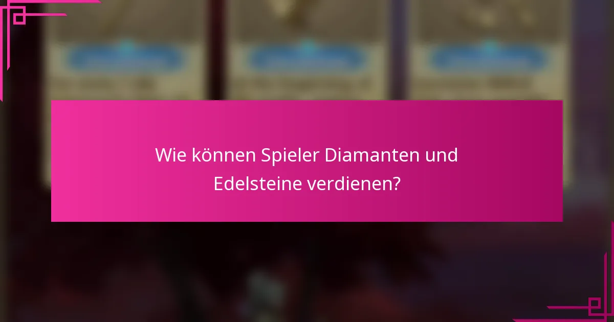 Wie können Spieler Diamanten und Edelsteine verdienen?