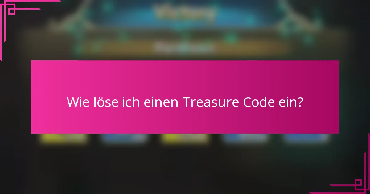 Wie löse ich einen Treasure Code ein?