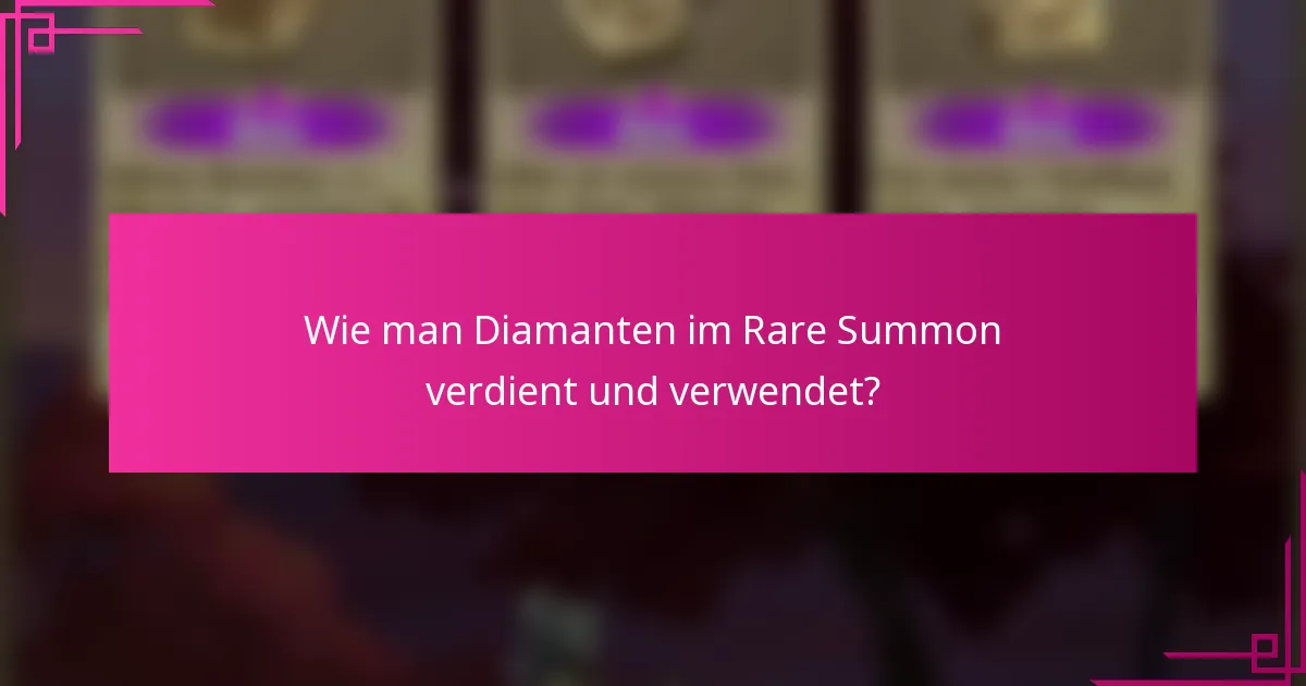 Wie man Diamanten im Rare Summon verdient und verwendet?