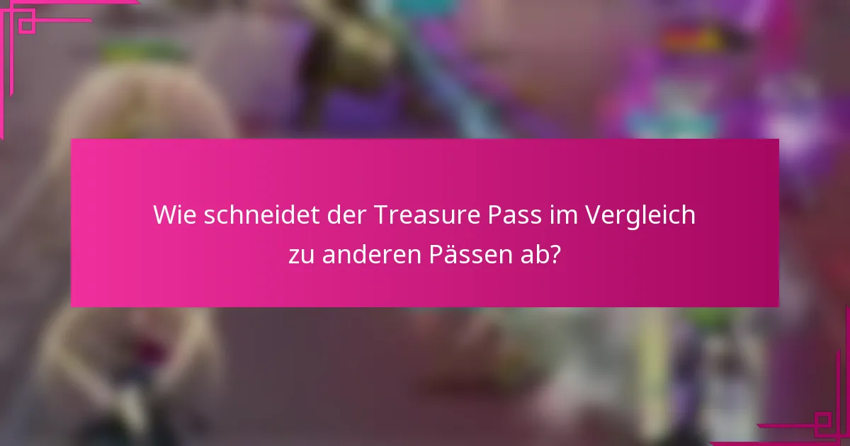 Wie schneidet der Treasure Pass im Vergleich zu anderen Pässen ab?