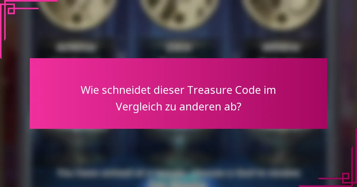 Wie schneidet dieser Treasure Code im Vergleich zu anderen ab?