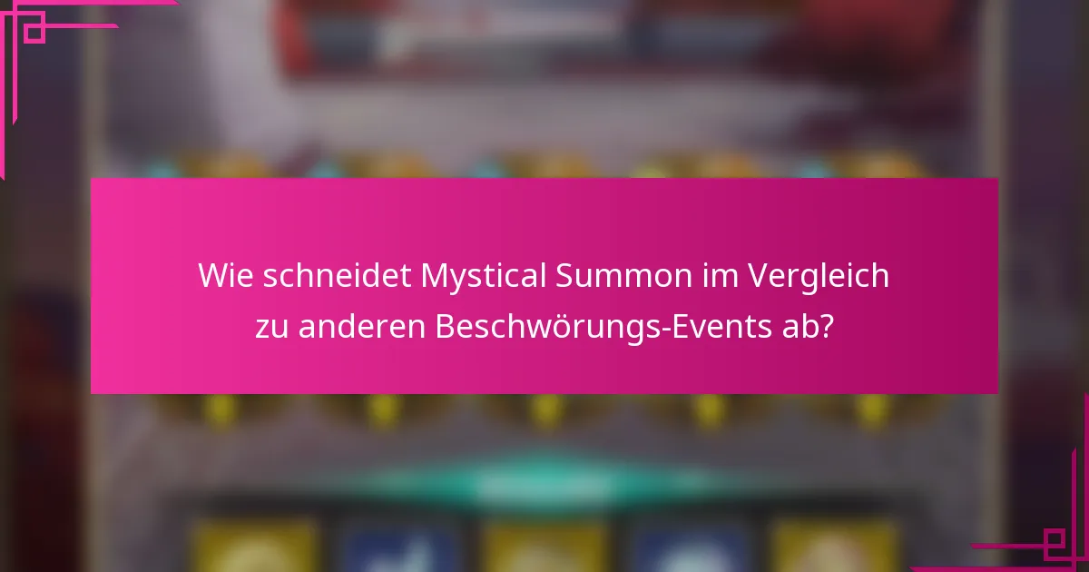 Wie schneidet Mystical Summon im Vergleich zu anderen Beschwörungs-Events ab?