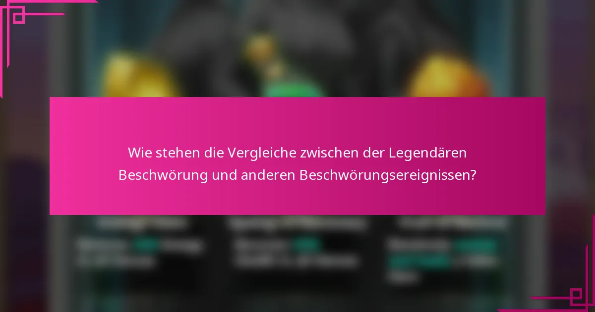 Wie stehen die Vergleiche zwischen der Legendären Beschwörung und anderen Beschwörungsereignissen?